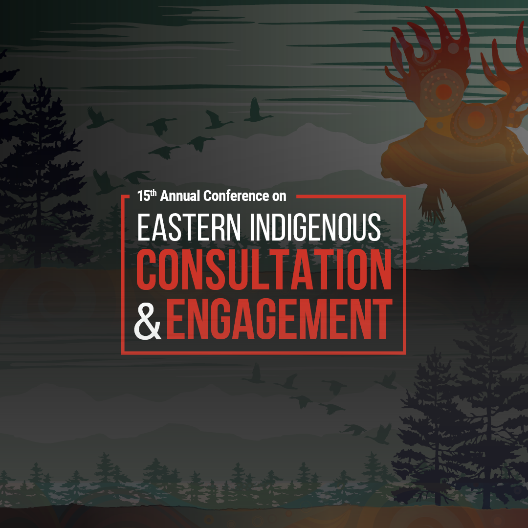 15th Annual Conference on Eastern Indigenous Consultation & Engagement